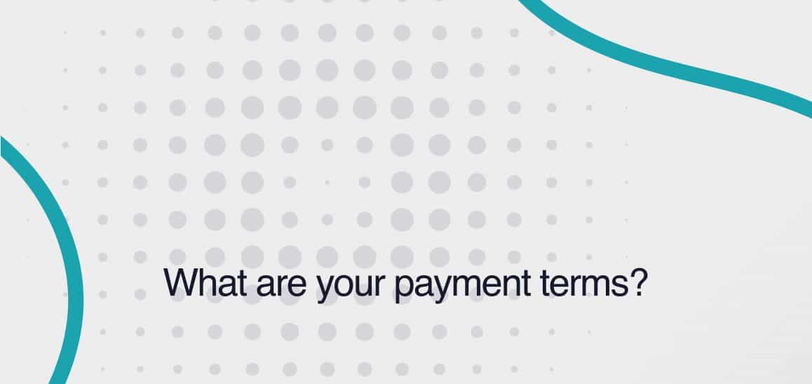 11. What are your payment terms? What are your payment terms?