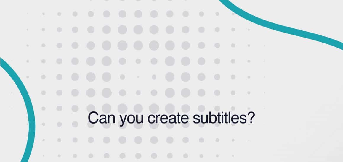 16. Can you create subtitles? Can you create subtitles?