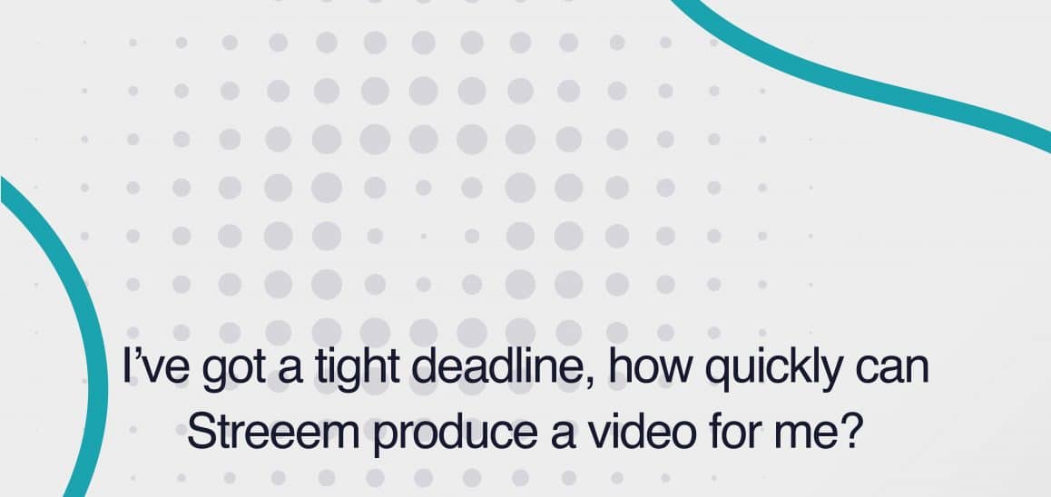 2. I've got a tight deadline, how quickly can Streeem produce a video for me? I've got a tight deadline, how quickly can Streeem produce a video for me?