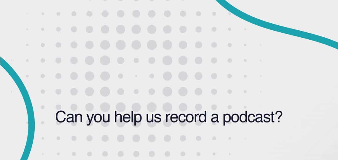 25. Can you help us record a podcast? Can you help us record a podcast?
