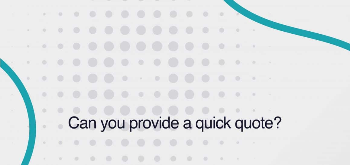3. Can you provide a quick quote? Can you provide a quick quote?